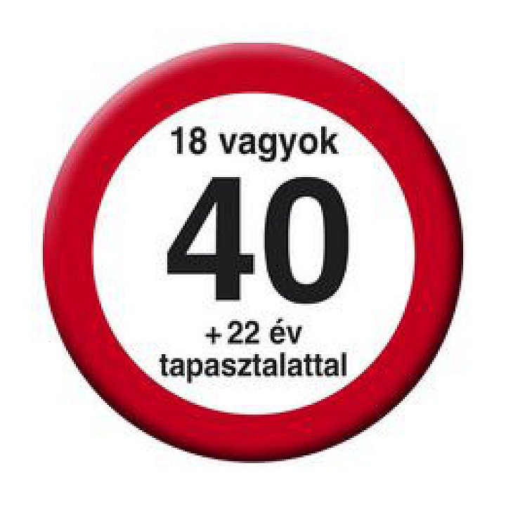 Nem vagyok 40... Sebességkorlátozós Kitűző 5.5cm